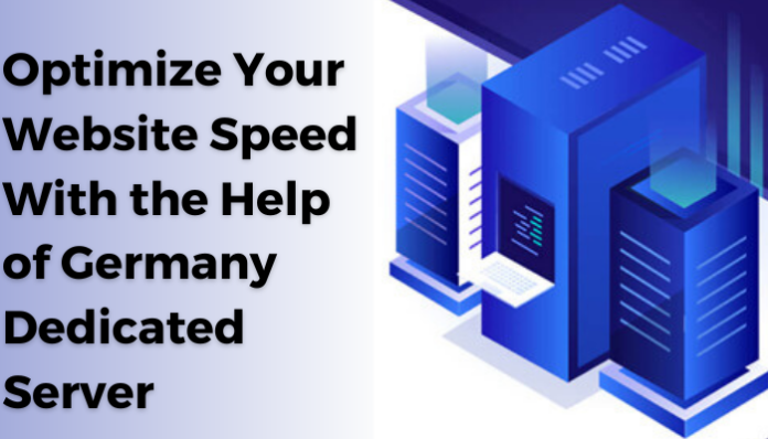 Optimize Your Website Speed With the Help of Germany Dedicated Server