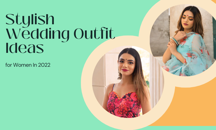 Stylish Wedding Outfit Ideas for Women In 2022