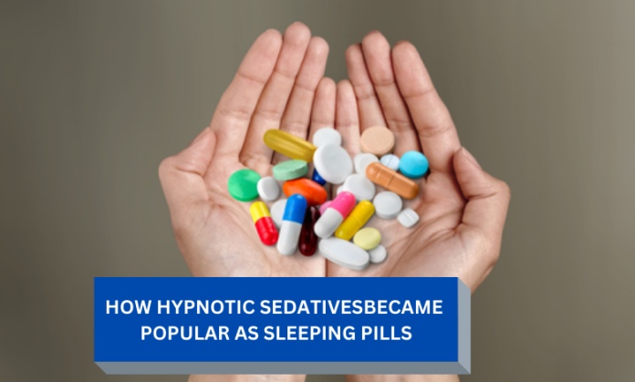 How hypnotic sedatives became popular as sleeping pills