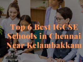 Top 6 Best IGCSE Schools in Chennai Near Kelambakkam