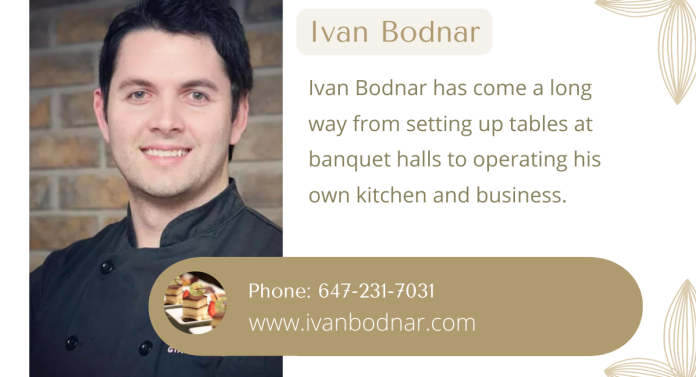 Ivan Bodnar has come a long way from setting up tables at banquet halls to operating his own kitchen and business. His passion for cooking started way back when he was a little kid, creating dishes out of anything he could find at his grandparent’s farm.