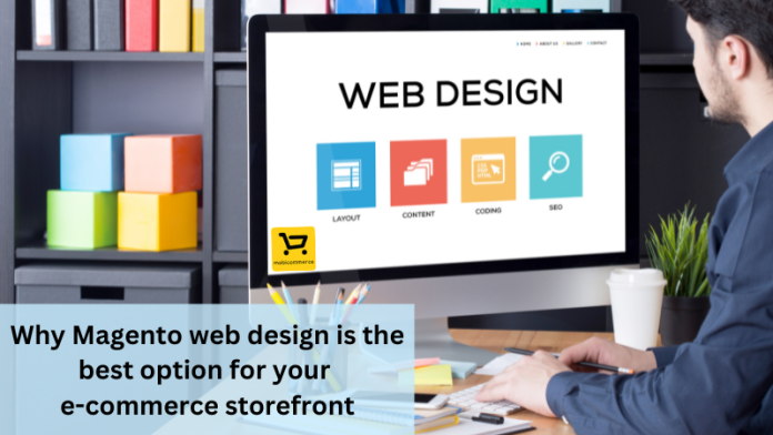 Why Magento web design is the best option for your e-commerce storefront