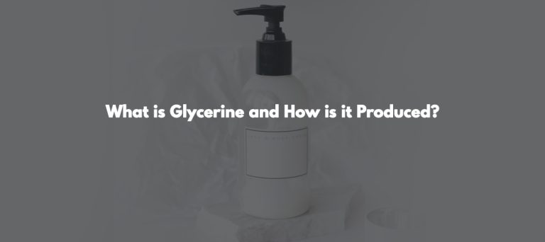 What is Glycerine and How is it Produced?